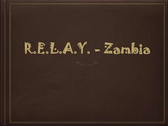 R.E.  R.E.L.A.Y.  L.A.Y. - Za  Zambia  mbia  Where weve been  Ghana 2005