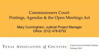 Commissioners Court:  Postings, Agendas &amp; the Open Meetings Act  Mary Cunningham, Judicial