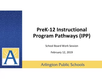 PreK12 Instructional  Program Pathways (IPP)  School Board Work Session  February 12, 2019