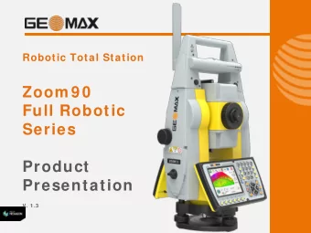 Zoom 9 0  Full Robotic  Series  Product  Presentation V. 1 .3  GeoMax Zoom 9 0  Table of Contents