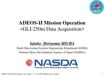 ADEOS-II Mission Operation  &lt;GLI-250m Data Acquisition&gt;  Satoko  Horiyama MIURA  Earth