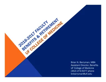 Brian N. Berryman, MBA  Assistant Director, Benefits  UF College of Medicine  (352) 273-5077 phone