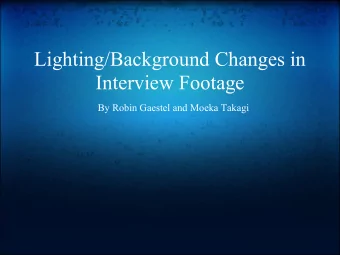 Lighting/Background Changes in  Interview Footage  By Robin Gaestel and Moeka Takagi  Problem