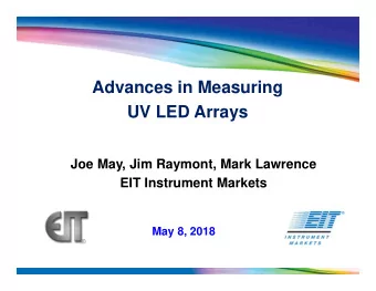 Advances in Measuring  UV LED Arrays  Joe May, Jim Raymont, Mark Lawrence  EIT Instrument Markets