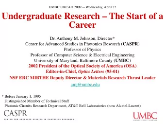 Undergraduate Research  The Start of a  Career  Dr. Anthony M. Johnson, Director* Center for
