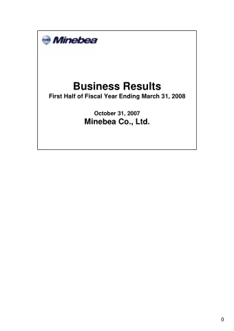 Business Results  First Half of Fiscal Year Ending March 31, 2008  October 31, 2007  Minebea Co.,