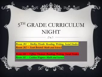 5 TH GRADE CURRICULUM  NIGHT Room 201 ~ Shelley Houle: Reading, Writing, Social Studies Room 202 ~
