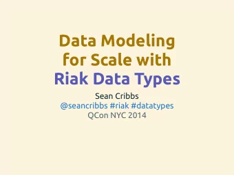 Data Modeling  for Scale with  Riak Data Types  Sean Cribbs  @seancribbs #riak #datatypes  QCon NYC