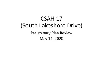 CSAH 17  (South Lakeshore Drive)  Preliminary Plan Review  May 14, 2020  Pres  esen  entation  on O