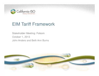 EIM Tariff Framework  EIM Tariff Framework  Stakeholder Meeting: Folsom  Stakeholder Meeting: