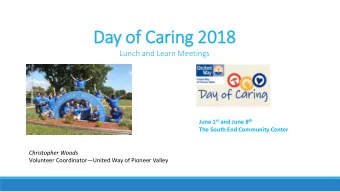 Day of Cari  aring 2018  2018  Lunch and Learn Meetings June 1 st and June 8 th  The South End