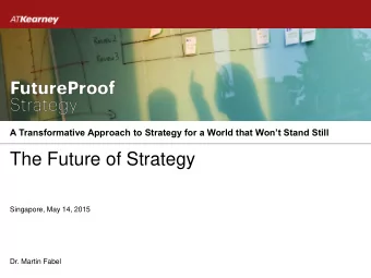 The Future of Strategy  Singapore, May 14, 2015  Dr. Martin Fabel Today strategy has mostly