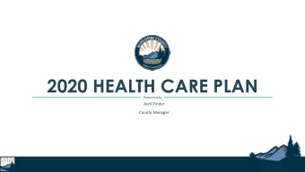 2020 HEALTH CARE PLAN  Presented by  Avril Pinder  County Manager  Employee Benefit Consultant