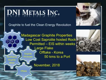 DNI M ETALS I NC .  Graphite to fuel the Clean Energy Revolution  Madagascar Graphite Properties