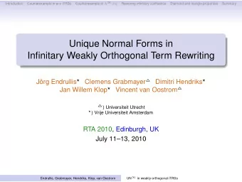 Unique Normal Forms in  Infinitary Weakly Orthogonal Term Rewriting Jrg Endrullis  Clemens
