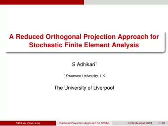 A Reduced Orthogonal Projection Approach for  Stochastic Finite Element Analysis S Adhikari 1 1