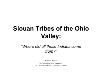 Siouan Tribes of the Ohio  Valley:  Where did all those Indians come  from?  Robert L. Rankin