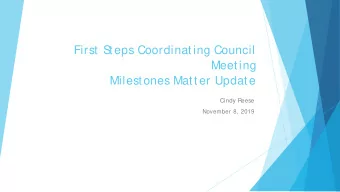 First S  teps Coordinating Council  Meeting  Milestones Matter Update  Cindy Reese  November 8,