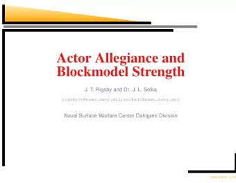 Actor Allegiance and  Blockmodel Strength  J. T. Rigsby and Dr. J. L. Solka