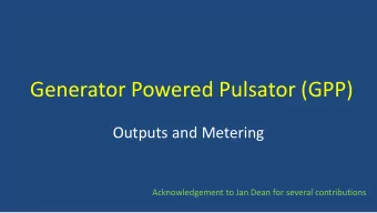 Generator Powered Pulsator (GPP)  Outputs and Metering  Acknowledgement to Jan Dean for several
