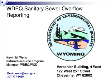 WDEQ Sanitary Sewer Overflow  Reporting  Kevin M. Wells  Natural Resource Program  Manager
