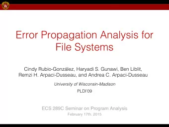 Error Propagation Analysis for File Systems   Cindy Rubio-Gonzlez, Haryadi S. Gunawi, Ben