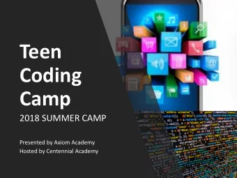 Coding  Camp  2018 SUMMER CAMP  Presented by Axiom Academy  Hosted by Centennial Academy  A chance