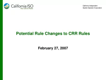 Potential Rule Changes to CRR Rules  February 27, 2007  California Independent  System Operator