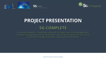PROJECT PRESENTATION  5G-COMPLETE  A unified network, Computational and stOrage resource Management