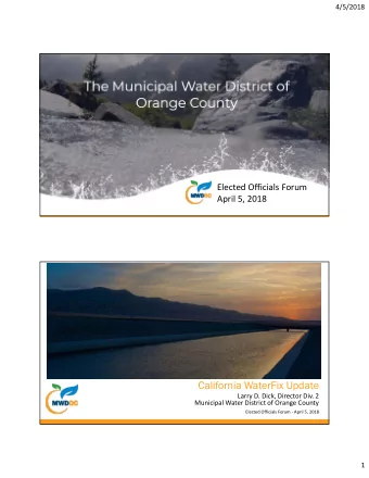 California WaterFix Update  Larry D. Dick, Director Div. 2  Municipal Water District of Orange