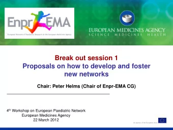 Break out session 1  Proposals on how to develop and foster new networks  Chair: Peter Helms (Chair