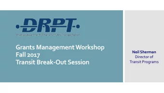 Grants Management Workshop  Neil Sherman  Fall 2017  Director of  Transit Break-Out Session