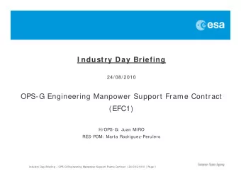 I ndustry Day Briefing  24/ 08/ 2010  OPS-G Engineering Manpower Support Frame Contract  (EFC1)  H/