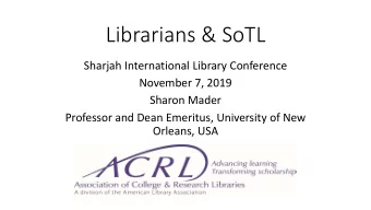 Librarians &amp; SoTL  Sharjah International Library Conference  November 7, 2019  Sharon Mader