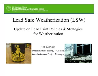 Lead Safe Weatherization (LSW)  Update on Lead Paint Policies &amp; Strategies  for Weatherization