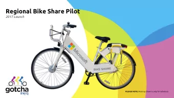 Regional Bike Share Pilot  2017 Launch PLEASE NOTE: Mock-up shown is only for reference.  WHY BIKE