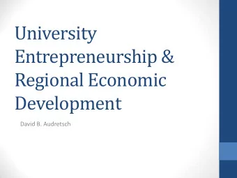 University  Entrepreneurship &amp;  Regional Economic  Development  David B. Audretsch  The