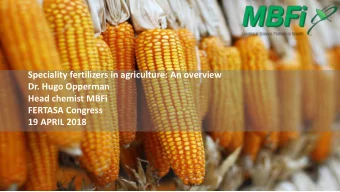 Speciality fertilizers in agriculture: An overview  Dr. Hugo Opperman  Head chemist MBFi  FERTASA