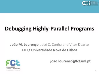 Debugging Highly-Parallel Programs Joo M. Loureno , Jos C. Cunha and Vitor Duarte  CITI /