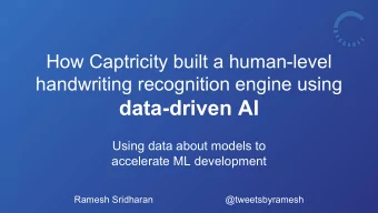 data-driven AI  Using data about models to  accelerate ML development  Ramesh Sridharan