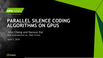 PARALLEL SILENCE CODING  ALGORITHMS ON GPUS  John Cheng and Nanxun Dai  BGP International Inc,