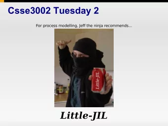Csse3002 Tuesday 2  For process modelling, Jeff the ninja recommends...  Little-JIL  Overview