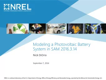 Modeling a Photovoltaic Battery  System in SAM 2016.3.14  Nick DiOrio  September 7, 2016  Modeling
