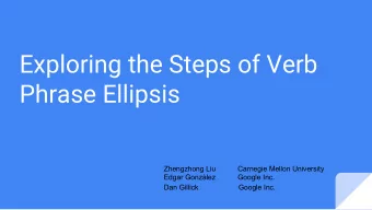 Exploring the Steps of Verb  Phrase Ellipsis  Zhengzhong Liu           Carnegie Mellon University