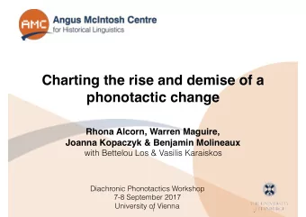 Charting the rise and demise of a  phonotactic change  Rhona Alcorn, Warren Maguire,  Joanna