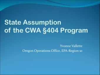 State Assumption  of the CWA 404 Program  Yvonne Vallette  Oregon Operations Office, EPA-Region