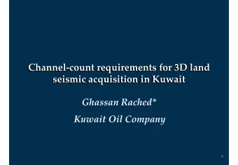 Channel-count requirements for 3D land  Channel-count requirements for 3D land  seismic acquisition