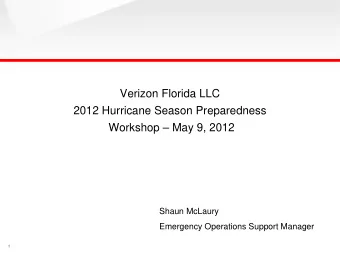 Verizon Florida LLC  2012 Hurricane Season Preparedness  Workshop  May 9, 2012  Shaun McLaury