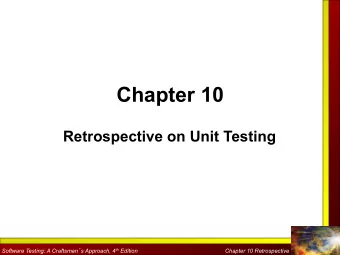 Chapter 10  Retrospective on Unit Testing Software Testing: A Craftsman  s Approach, 4 th