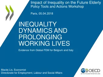 DYNAMICS AND  PROLONGING  WORKING LIVES  Evidence from Global FEM for Belgium and Italy  Maciej